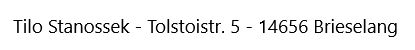 Adresse Tilo Stanossek Tolstroistr.5 15656 Brieselang